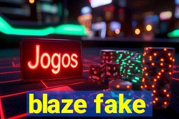 blaze fake